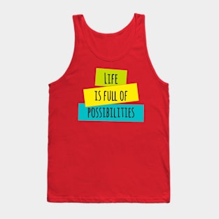 Life is Full of Possibilities Tank Top